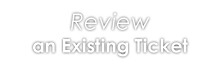 Review an Existing Ticket
